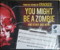 You Might Be A Zombie and Other Bad News written by Cracked Editors performed by Johnny Heller on CD (Unabridged)